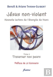 Jésus Non Violent Tome 2 ; Traverser Nos Peurs