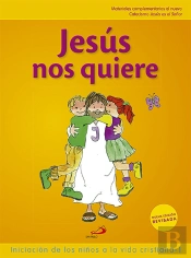 Jesús Nos Quiere (Libro Del Niño) Iniciación De Los Niños A La Vida Cristiana 1