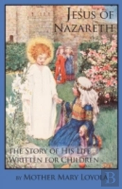 Jesus Of Nazareth: The Story Of His Life