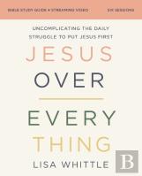 Jesus Over Everything Bible Study Guide Plus Streaming Video, Updated Edition