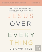 Jesus Over Everything Bible Study Guide Plus Streaming Video, Updated Edition