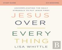 Jesus Over Everything Study Guide