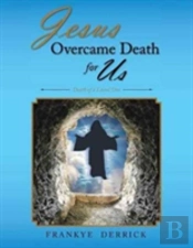 Jesus Overcame Death For Us