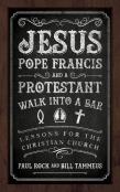 Jesus, Pope Francis, And A Protestant Walk Into A Bar