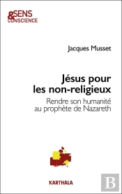 Jésus Pour Les Non-Religieux : Rendre Son Humanité Au Prophète De Nazareth