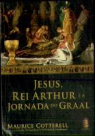 Jesus, Rei Arthur E A Jornada Do Graal