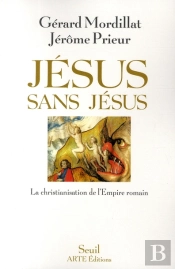 Jésus Sans Jésus ; La Christianisation De L'Empire Romain