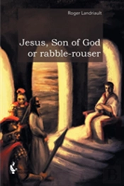 Jesus, Son Of God Or Rabble-Rouser