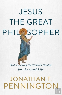 Bertrand.pt - Jesus The Great Philosopher Â€“ Rediscovering The Wisdom Needed For The Good Life