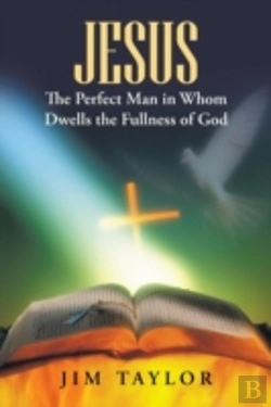 Bertrand.pt - Jesus The Perfect Man In Whom Dwells The Fullness Of God