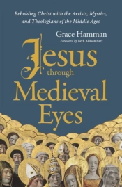 Jesus Through Medieval Eyes