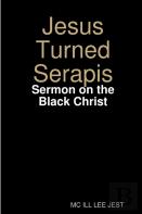 Jesus Turned Serapis-Sermon On The Black Christ