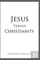 Jesus Versus Christianity