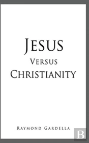 Jesus Versus Christianity