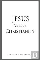 Jesus Versus Christianity