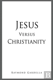 Jesus Versus Christianity