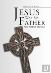 Jesus Was My Father And Other Stories