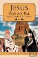 Jesus Was My Pal And Other Stories