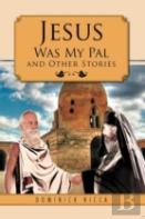 Jesus Was My Pal And Other Stories