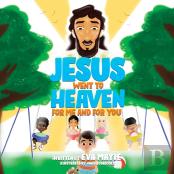 Jesus Went To Heaven For Me And For You