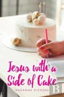 Jesus With A Side Of Cake