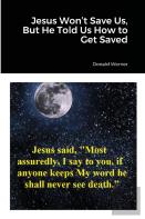 Jesus Won'T Save Us, But He Told Us How To Get Saved