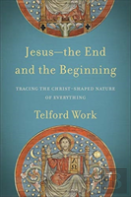 Jesusâ€“Â€“The End And The Beginning Â€“ Tracing The Christâ€“Shaped Nature Of Everything