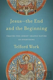 Jesusâ€“Â€“The End And The Beginning Â€“ Tracing The Christâ€“Shaped Nature Of Everything