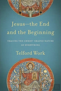Bertrand.pt - Jesusâ€“Â€“The End And The Beginning Â€“ Tracing The Christâ€“Shaped Nature Of Everything