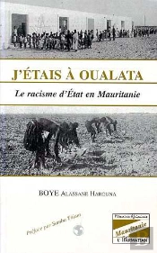 J'Étais À Oualata ; Le Racisme D'État En Mauritanie