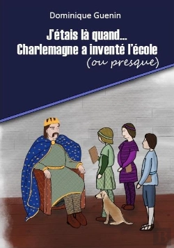 Bertrand.pt - J'Etais La Quand... - T01 - J'Etais La Quand...Charlemagne A Invente L'Ecole (Ou Presque) - Mini-Rom