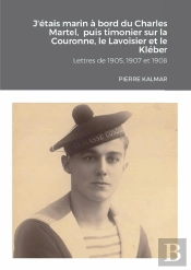 J'Étais Marin À Bord Du Charles Martel,  Puis Timonier Sur La Couronne, Le Lavoisier Et Le Kléber