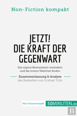 Bertrand.pt - Jetzt! Die Kraft Der Gegenwart. Zusammenfassung & Analyse Des Bestsellers Von Eckhart Tolle : Das Eigene Bewusstsein Verändern Und Die Innere Wahrheit Finden