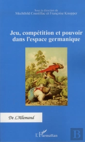 Jeu, Compétition Et Pouvoir Dans L'Espace Germanique