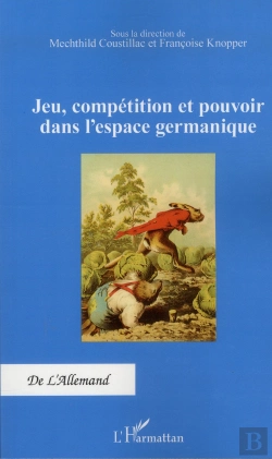 Bertrand.pt - Jeu, Compétition Et Pouvoir Dans L'Espace Germanique