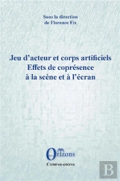 Jeu D'Acteur Et Corps Artificiels - Effets De Copresence A La Scene Et A L'Ecran