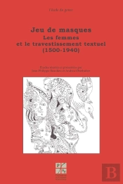 Jeu De Masques ; Les Femmes Et Le Travestissement Textuel (1500-1940)