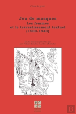 Bertrand.pt - Jeu De Masques ; Les Femmes Et Le Travestissement Textuel (1500-1940)