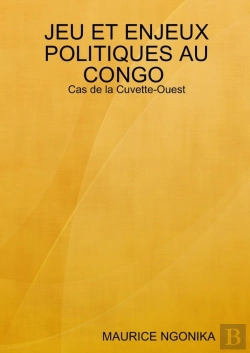 Bertrand.pt - Jeu Et Enjeux Politiques Au Congo : Cas De La Cuvette-Ouest