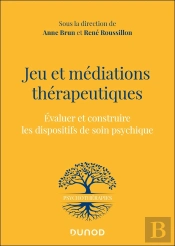 Jeu Et Médiations Thérapeutiques : Évaluer Et Construire Les Dispositifs De Soin Psychique