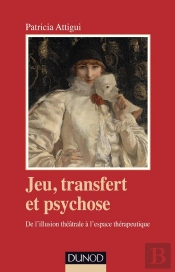 Jeu, Transfert Et Psychose ; De L'Illusion Théâtrale À L'Espace Thérapeutique
