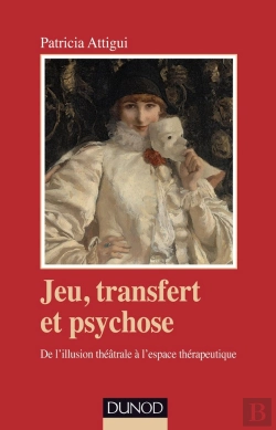 Bertrand.pt - Jeu, Transfert Et Psychose ; De L'Illusion Théâtrale À L'Espace Thérapeutique