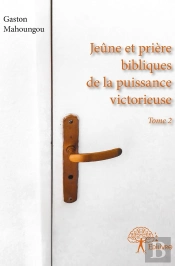 Jeûne Et Prière Bibliques De La Puissance Victorieuse Tome 2