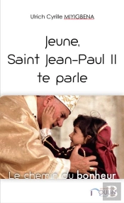 Jeune, Saint Jean-Paul Ii Te Parle ; Le Chemin Du Bonheur