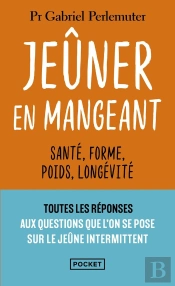 Jeûner En Mangeant : Santé, Forme, Poids, Longévité
