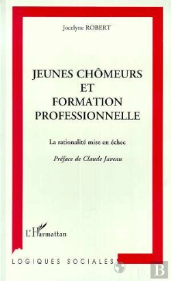 Bertrand.pt - Jeunes Chomeurs Et Formation Professionnelle ; La Rationalite Mise En Echec
