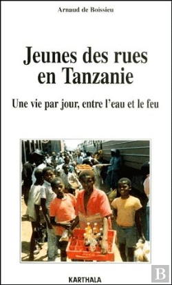 Bertrand.pt - Jeunes Des Rues En Tanzanie ; Une Vie Par Jour Entre L'Eau Et Le Feu