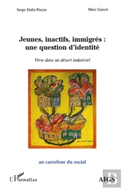 Jeunes, Inactifs, Immigrés : Une Question D'Identité ; Vivre Dans Un Désert Industriel