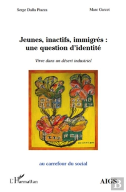 Bertrand.pt - Jeunes, Inactifs, Immigrés : Une Question D'Identité ; Vivre Dans Un Désert Industriel