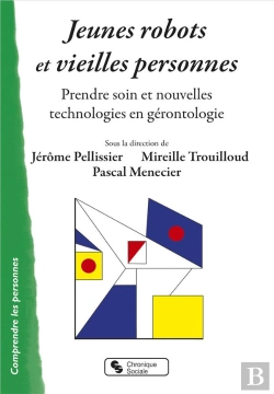 Bertrand.pt - Jeunes Robots Et Vieilles Personnes ; Prendre Soin Et Nouvelles Technologies En Gérontologie